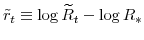  \tilde{r}_{t}\equiv\log\widetilde{R}_{t}-\log R_{\ast}