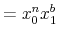 \displaystyle =x_{0}^{n}x_{1}^{b}% 