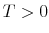  T>0