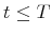  t\leq T