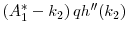 $ \left(A_1^* - k_2 \right) q h^{\prime\prime}(k_2)$