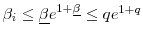  \beta_i \leq \underline{\beta} e^{1+\underline{\beta}} \leq q e^{1+q}