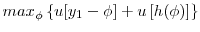  max_{\phi} \left\{ u[y_{1}-\phi]+u\left[ h(\phi)\right] \right\}