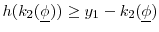  h(k_2(\underline{\phi})) \geq y_1 - k_2(\underline{\phi})