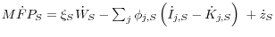 M\dot {F}P_S =\xi _S {\kern 1pt}\dot {W}_S -\sum\nolimits_j {\phi _{j,S} } \left( {\dot {I}_{j,S} -\dot {K}_{j,S} } \right){\kern 1pt}+\dot {z}_S 