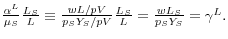 \frac{\alpha ^L}{\mu _S } \frac{L_S }{L}\equiv \frac{{wL} \mathord{\left/ {\vphantom {{wL} {pV}}} \right. \kern-\nulldelimiterspace} {pV}}{{p_S Y_S } \mathord{\left/ {\vphantom {{p_S Y_S } {pV}}} \right. \kern-\nulldelimiterspace} {pV}}\frac{L_S }{L}=\frac{wL_S }{p_S Y_S }=\gamma ^L. 
