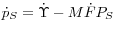 \dot {p}_S = \dot {\Upsilon }-M\dot {F}P_S 