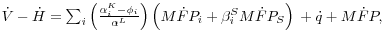 \dot {V}-\dot {H}=\sum\nolimits_i {\left( {\frac{\alpha _i^K -\phi _i }{\alpha ^L}} \right)\left( {M\dot {F}P_i +\beta _i^S M\dot {F}P_S } \right)} {\kern 1pt}{\kern 1pt} +\dot {q} +M\dot {F}P,