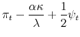 \displaystyle \pi_{t}-\frac{\alpha\kappa}{\lambda}+\frac{1}{2}\psi_{t}