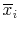  \overline{x}_{i}