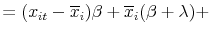 \displaystyle = (x_{it}% -\overline{x}_{i}){\beta} + \overline{x}_{i}({\beta} + {\lambda}) +