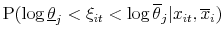 \displaystyle \textrm{P}(\log\underline{\theta}_j < \xi_{it}< \log\overline{\theta}_j \vert x_{it},\overline{{x}}_i)