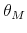  \theta_M