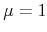  \mu = 1