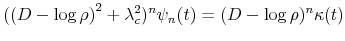 \displaystyle ({(D-\log\rho)}^{2}+\lambda_{c}^{2})^{n}\psi_{n}(t)=(D-\log\rho)^{n}\kappa(t) 