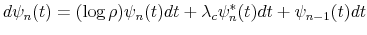 \displaystyle d\psi_{n}(t)=(\log\rho)\psi_{n}(t)dt+\lambda_{c}\psi_{n}^{\ast}(t)dt+\psi _{n-1}(t)dt% 