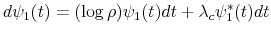 \displaystyle d\psi_{1}(t)=(\log\rho)\psi_{1}(t)dt+\lambda_{c}\psi_{1}^{\ast}(t)dt % 