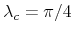  \lambda _{c}=\pi/4