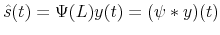  \hat{s}(t)=\Psi(L)y(t)=(\psi\ast y)(t)