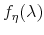  f_{\eta}(\lambda)