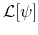  \mathcal{L} [\psi]