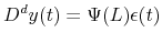 \displaystyle D^{d}y(t)=\Psi(L)\epsilon(t)% 