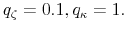  q_{\zeta }=0.1,q_{\kappa }=1.