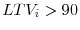  LTV_i > 90