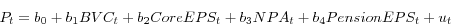 \begin{displaymath} P_t =b_0 +b_1 BVC_t +b_2 CoreEPS_t +b_3 NPA_t +b_4 PensionEPS_t +u_t \end{displaymath}