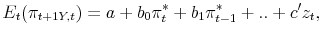 \displaystyle E_{t}(\pi_{t+1Y,t})= a+b_{0}\pi_{t}^{*} + b_{1}\pi_{t-1}^{*}+ .. + c^{\prime}z_{t},% 