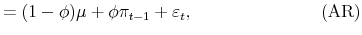 \displaystyle = (1-\phi)\mu+ \phi\pi_{t-1} + \varepsilon_{t}, \hspace{3cm}\mathrm{(AR)}