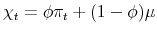 \displaystyle \chi_{t} = \phi\pi_{t}+(1-\phi)\mu% 