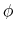  \phi