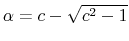  \alpha= c - \sqrt{c^{2} - 1}
