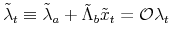  \tilde{\lambda}_t \equiv \tilde{\lambda}_a + \tilde{\Lambda}_b \tilde{x}_t= \mathcal{O}\lambda_t
