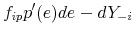 \displaystyle f_{ip}p^{\prime}(e) de - dY_{-i}