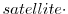  satellite\cdot