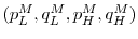  (p_L^M,q_L^M,p_H^M,q_H^M)