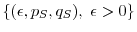  \{(\epsilon,p_S,q_S),\;\epsilon>0\}