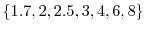 \{1.7,2,2.5,3,4,6,8\}