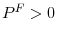  P^{F}>0