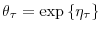  \theta_{\tau}=\exp\left\{ \eta_{\tau}\right\} 