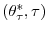  \left( \theta_{\tau}^{\ast}% ,\tau\right) 