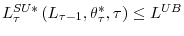  L_{\tau}^{SU\ast}\left( L_{\tau-1},\theta_{\tau}^{\ast },\tau\right) \leq L^{UB}
