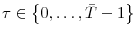  \tau\in\left\{ 0,\dots,\bar{T}-1\right\} 