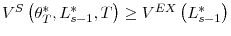  V^{S}\left( \theta_{T}^{\ast},L_{s-1}^{\ast},T\right) \geq V^{EX}\left( L_{s-1}^{\ast}\right) 