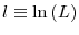  l\equiv\ln\left( L\right) 