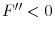  F^{\prime\prime}<0