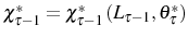  \chi_{\tau-1}^{\ast}=\chi_{\tau-1}^{\ast}\left( L_{\tau -1},\theta_{\tau}^{\ast}\right) 