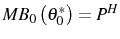  MB_{0}\left( \theta_{0}^{\ast}\right) =P^{H} 